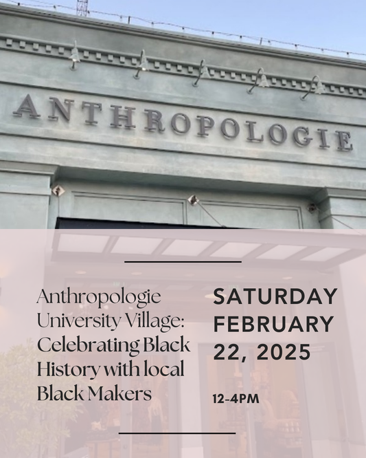 Anthropologie University Village: Celebrating Black History with local Black Makers: Feb 22, 12-4pm